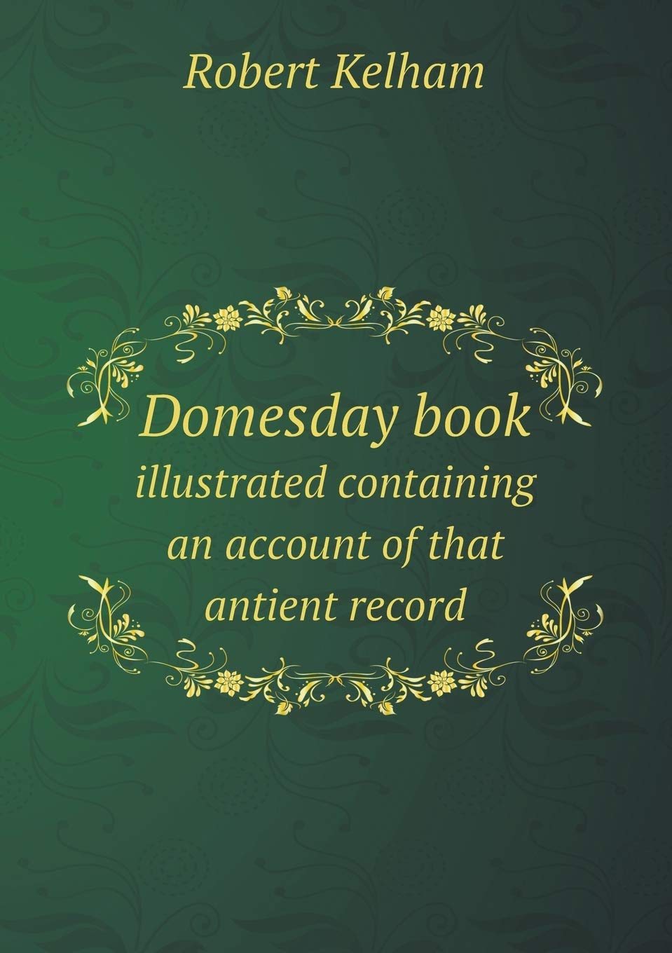 Domesday book illustrated containing an account of that antient record Books