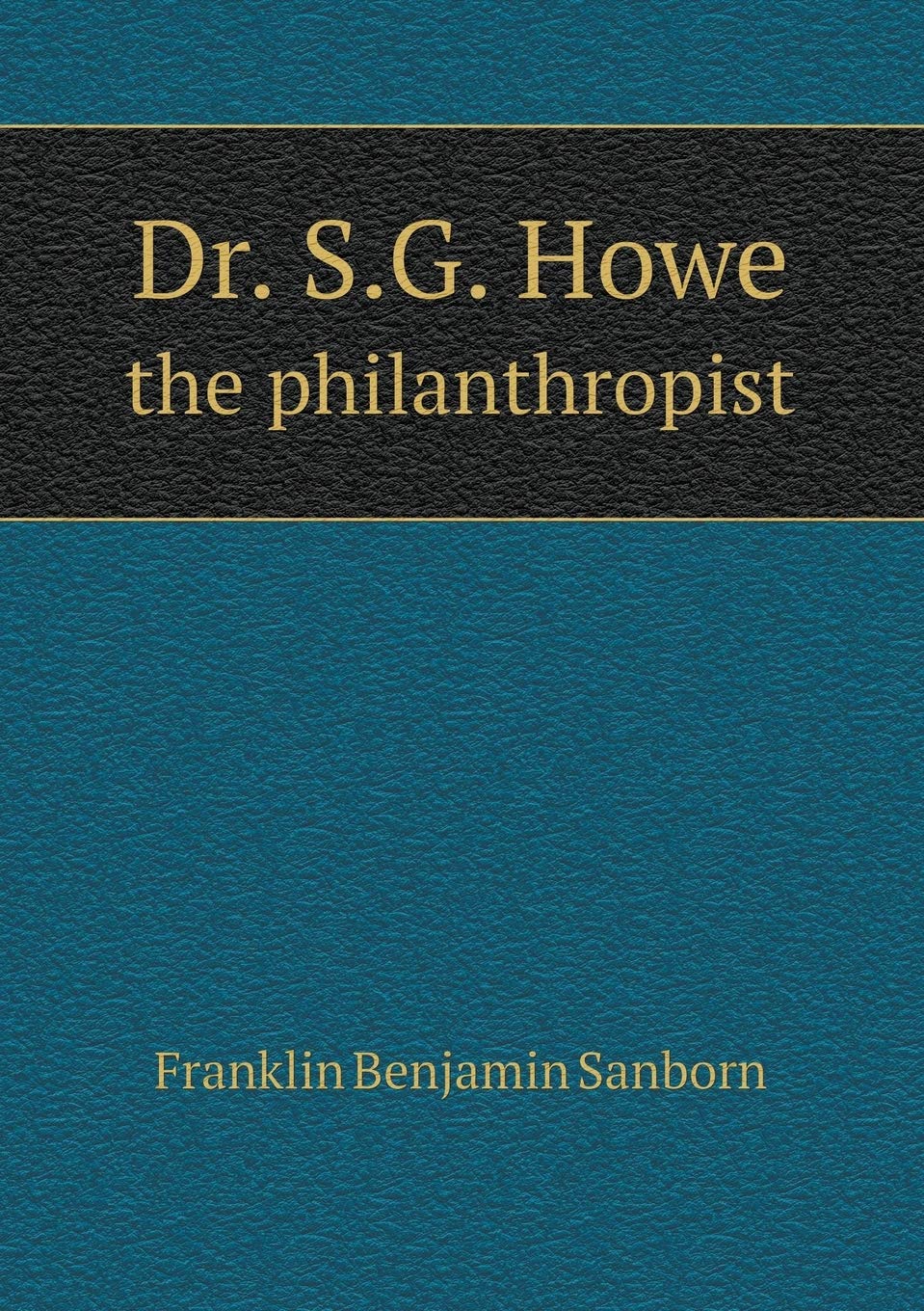 Dr. S.G. Howe the philanthropist Books