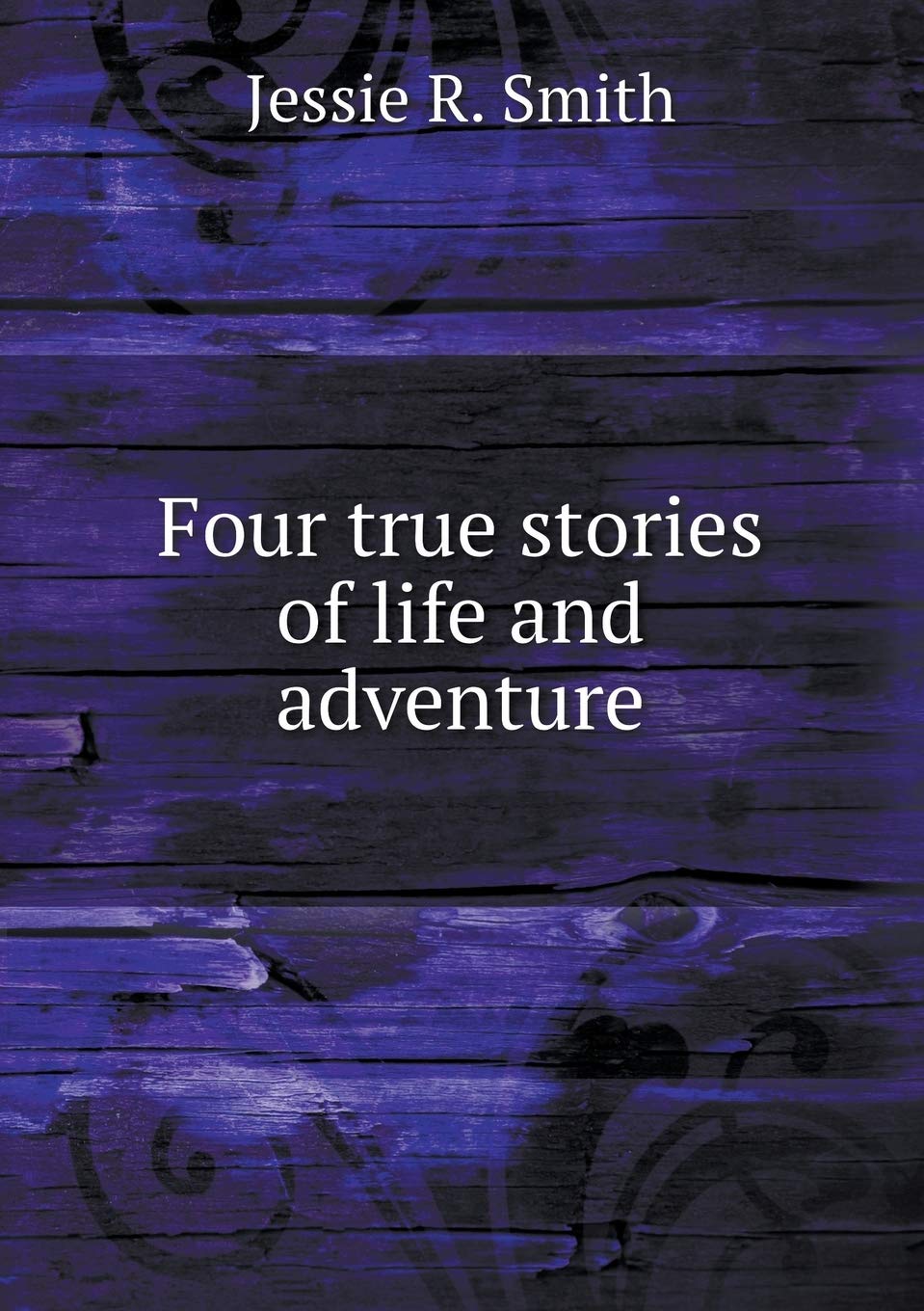 Four true stories of life and adventure Books