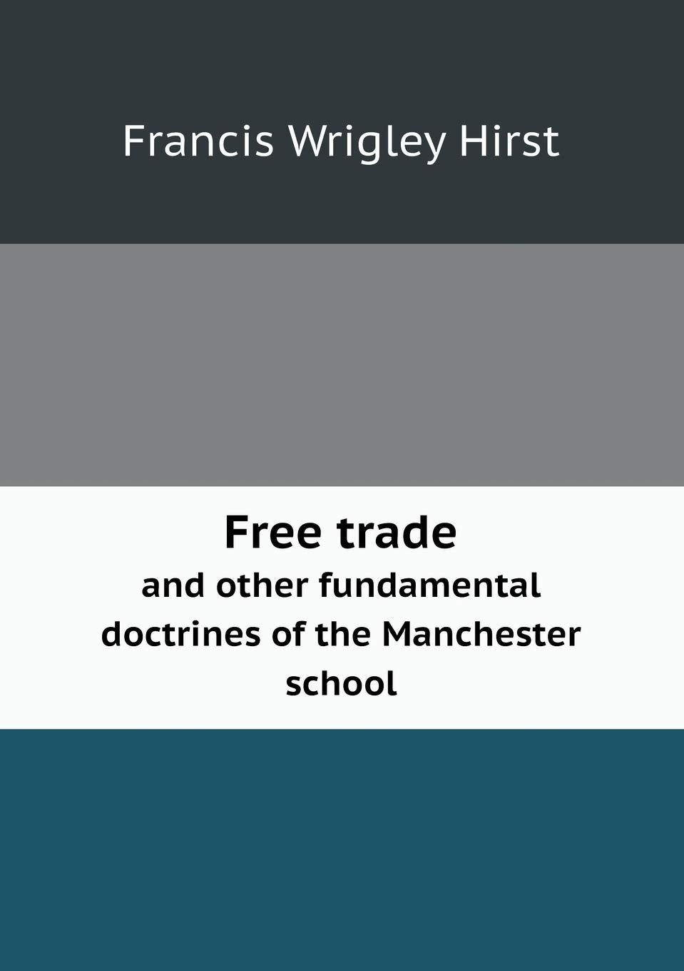 Free trade and other fundamental doctrines of the Manchester school Books