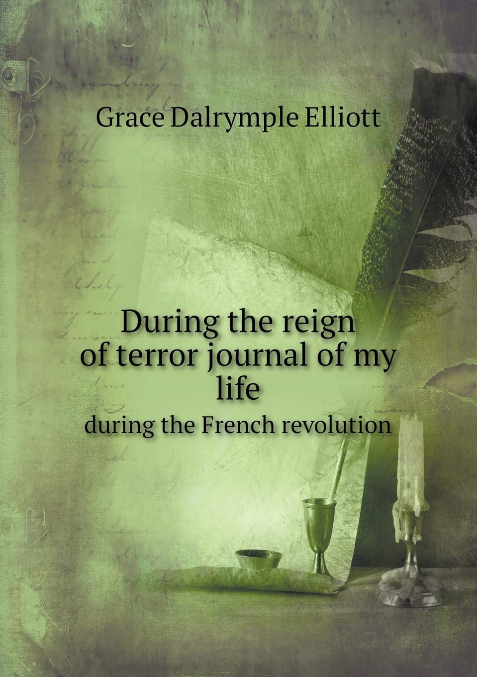 During the reign of terror journal of my life during the French revolution Books