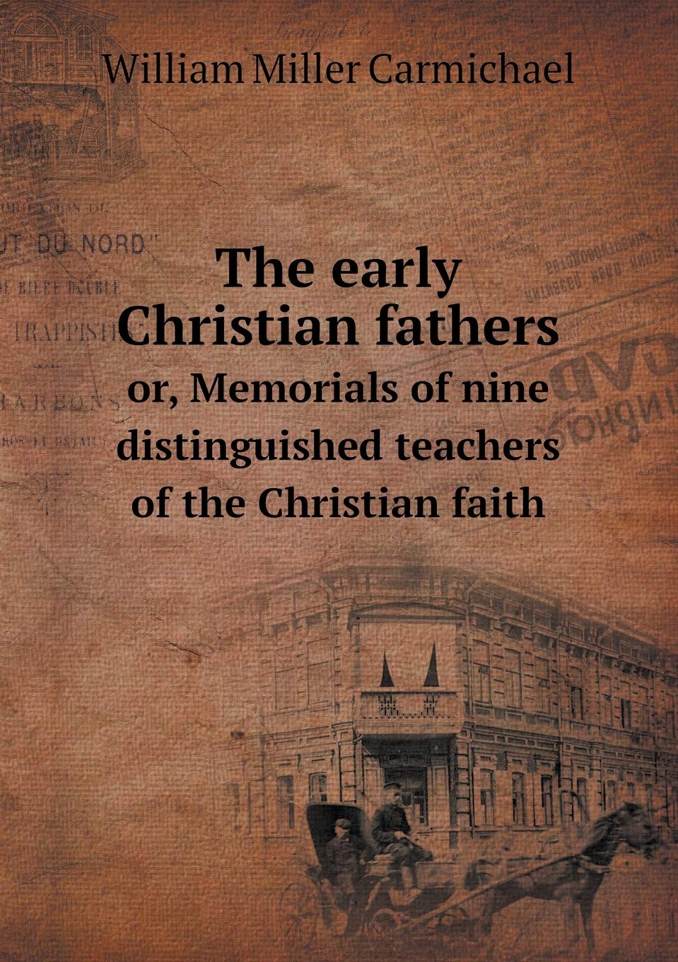 The early Christian fathers or, Memorials of nine distinguished teachers of the Christian faith Books