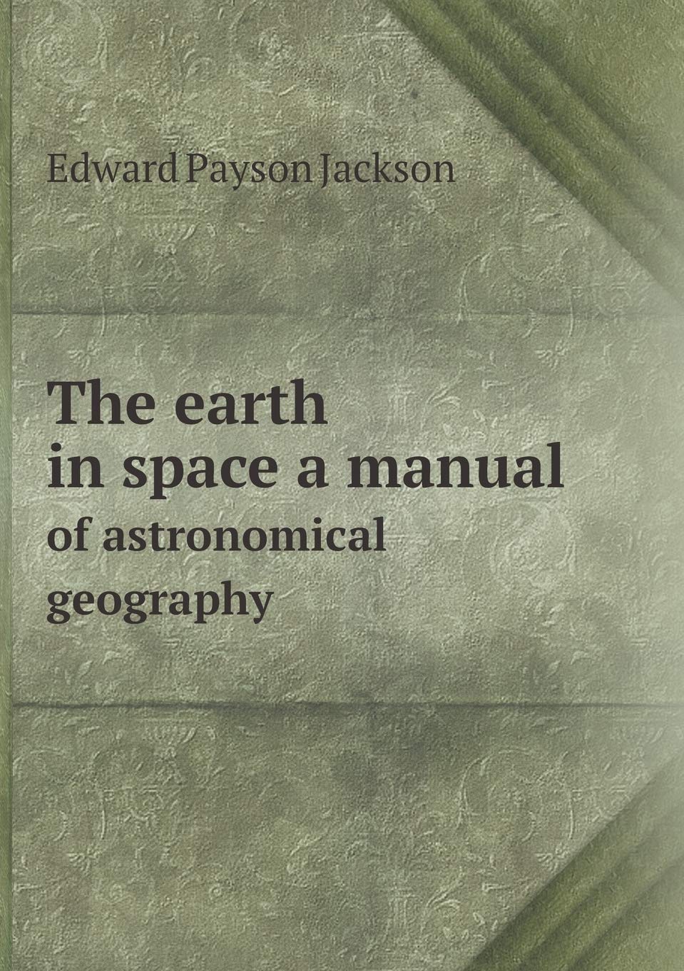 The earth in space a manual of astronomical geography Books