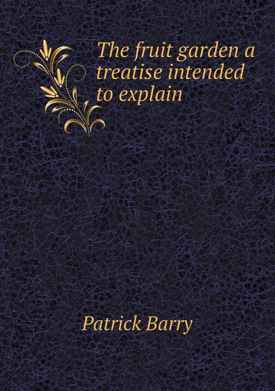 The fruit garden a treatise intended to explain Politics & History