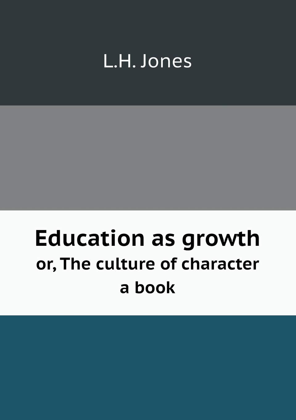 Education as growth or, The culture of character a book book