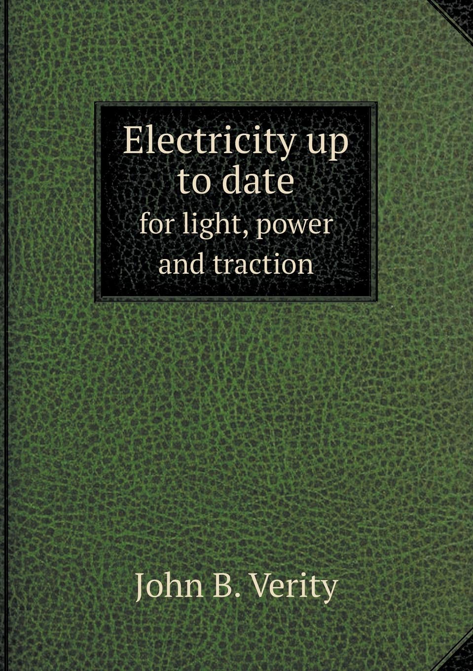 Electricity up to date for light, power and traction Books