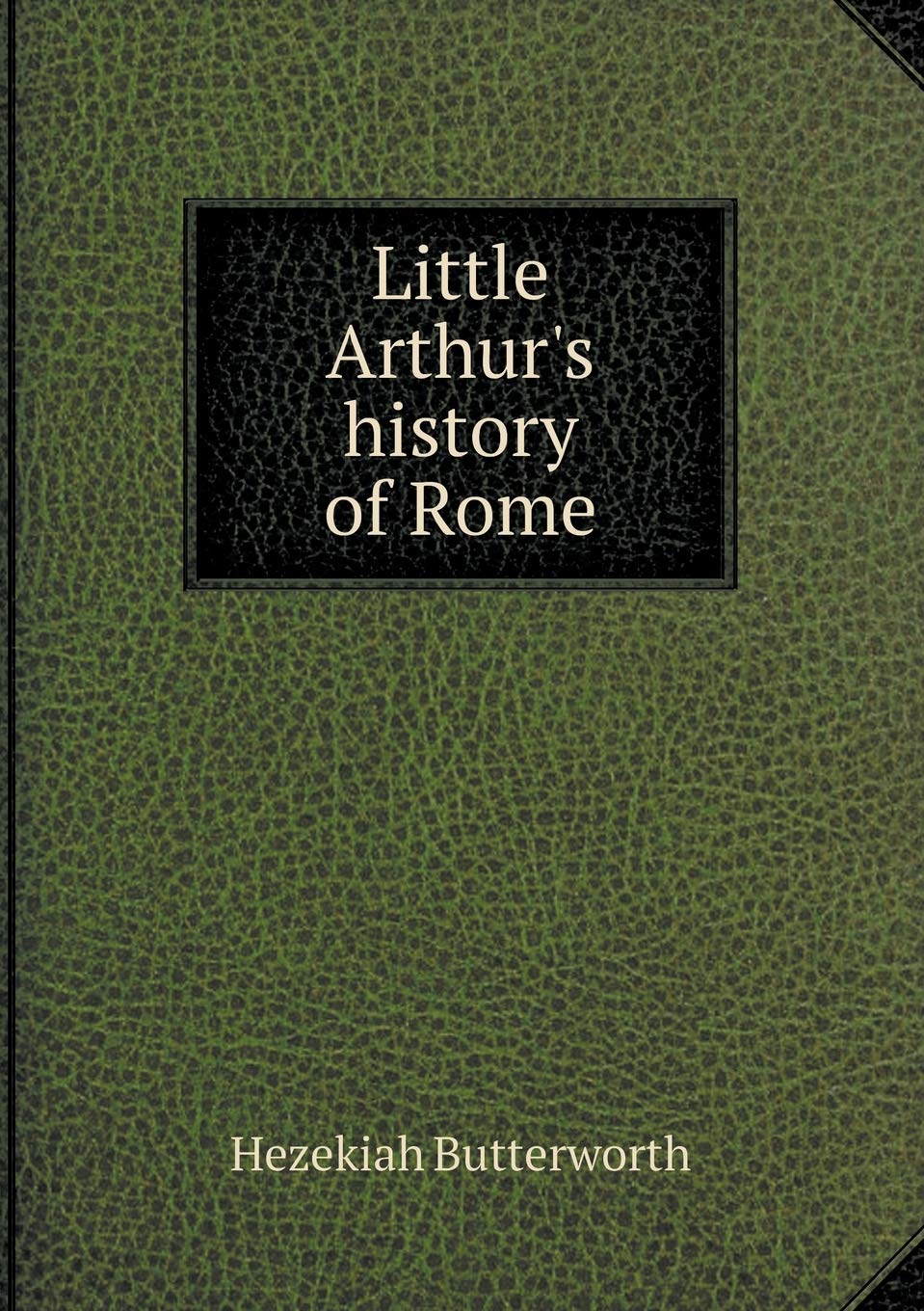 Little Arthur's history of Rome Contemporary literature