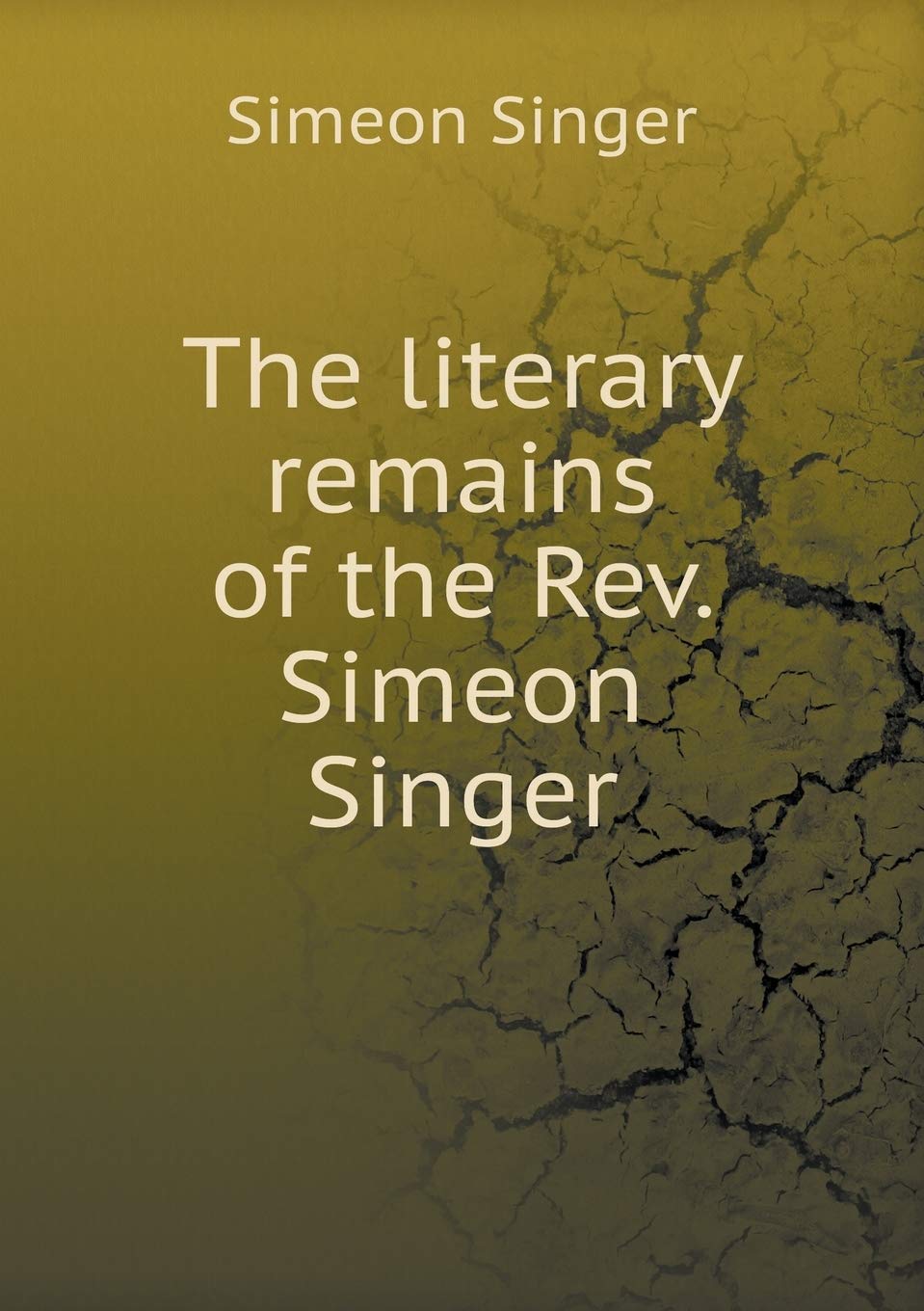 The literary remains of the Rev. Simeon Singer Contemporary literature