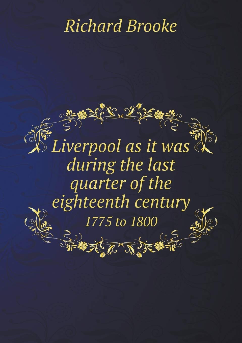 Liverpool as it was during the last quarter of the eighteenth century 1775 to 1800 Contemporary literature