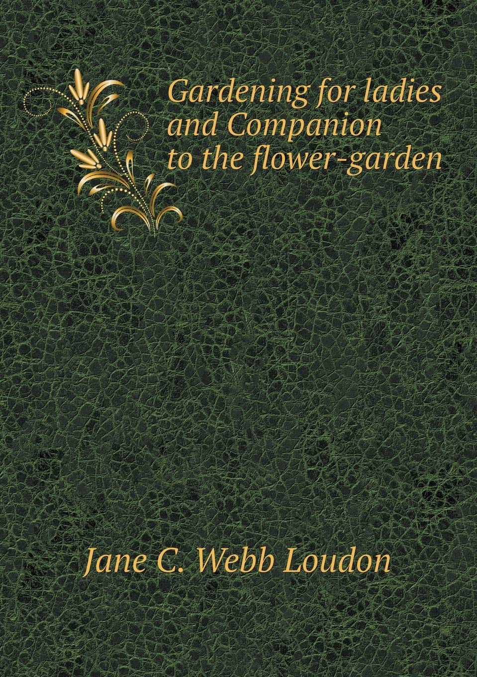 Gardening for ladies and Companion to the flower-garden Books