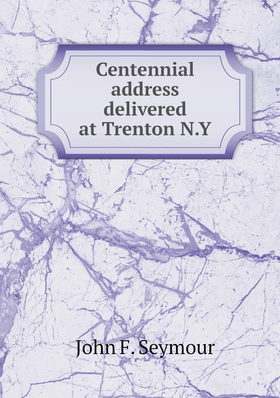 Centennial address delivered at Trenton N.Y Books