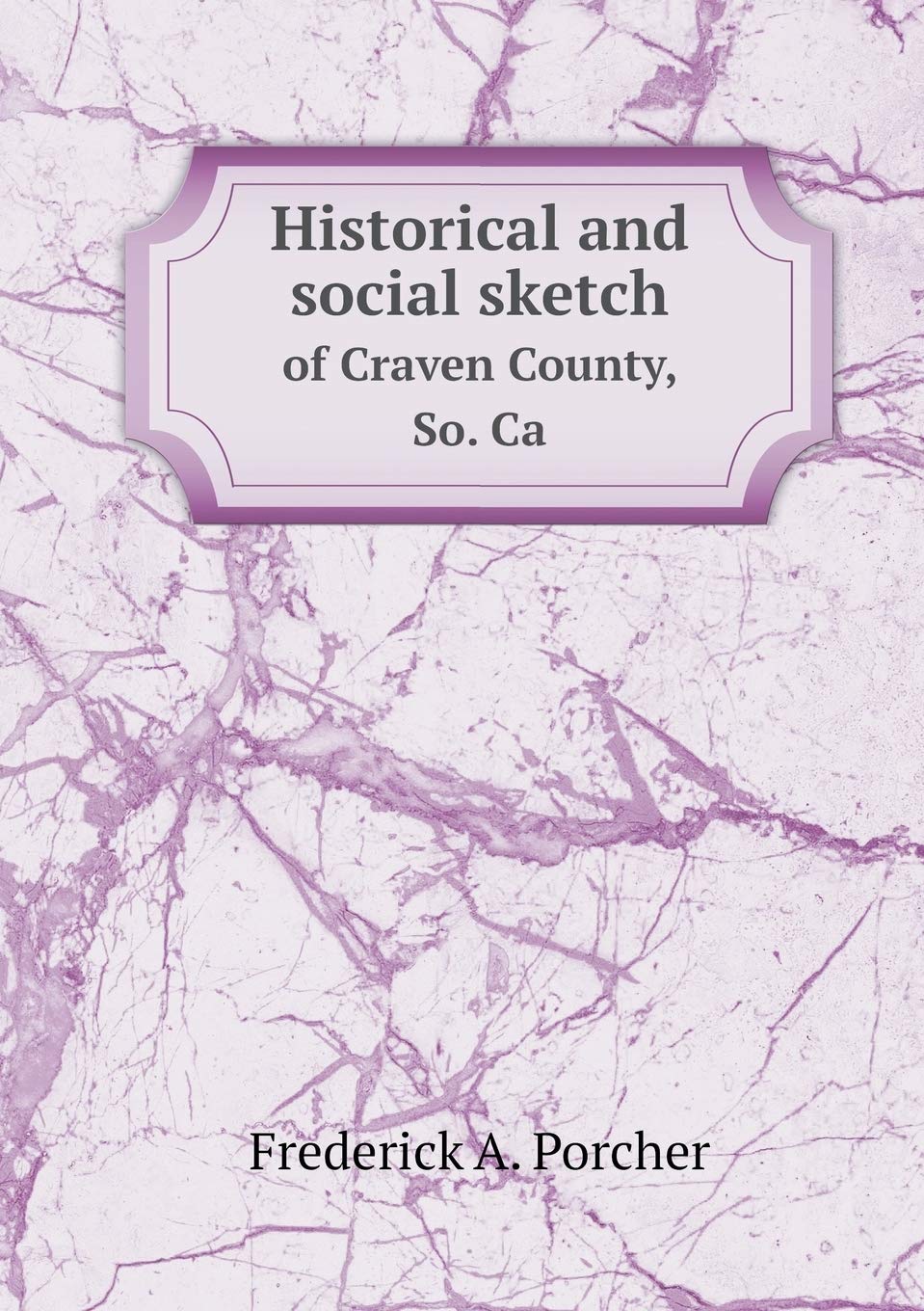 Historical and social sketch of Craven County, So. Ca Books