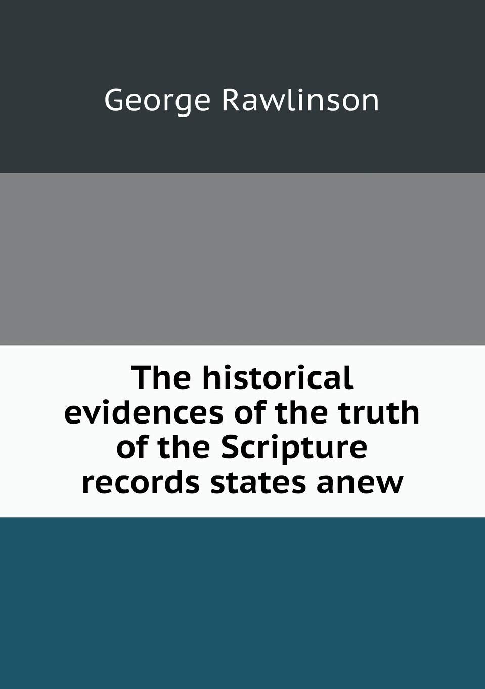 The historical evidences of the truth of the Scripture records states anew Politics & History