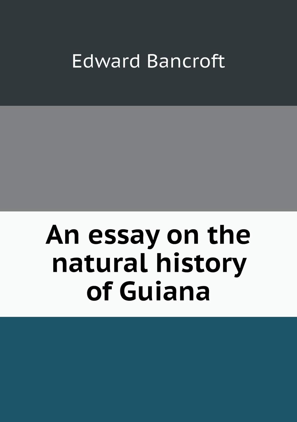 An essay on the natural history of Guiana Business & Technology