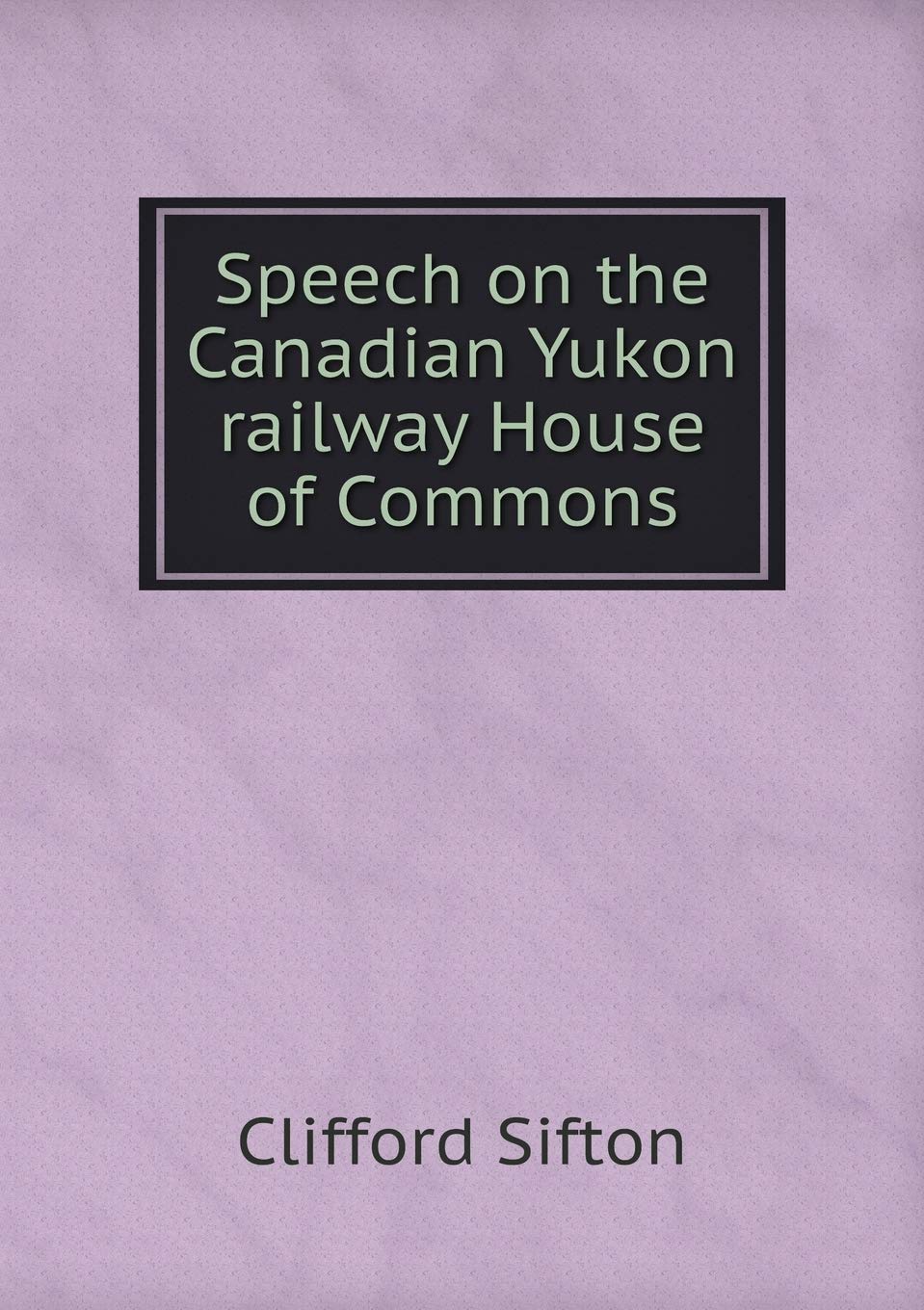 Speech on the Canadian Yukon railway House of Commons Books