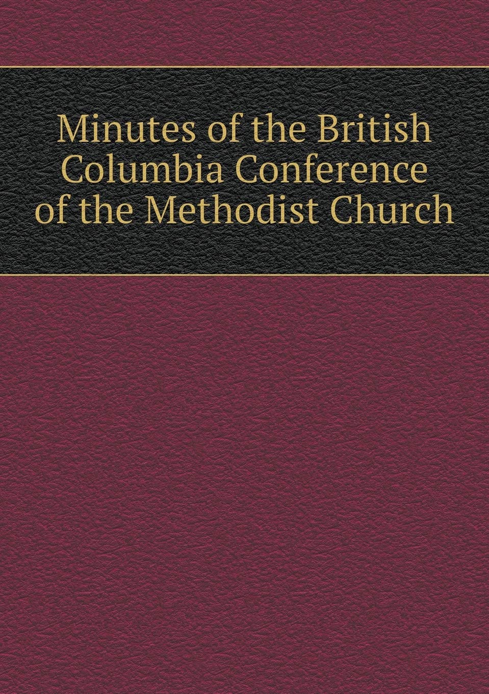 Minutes of the British Columbia Conference of the Methodist Church Books