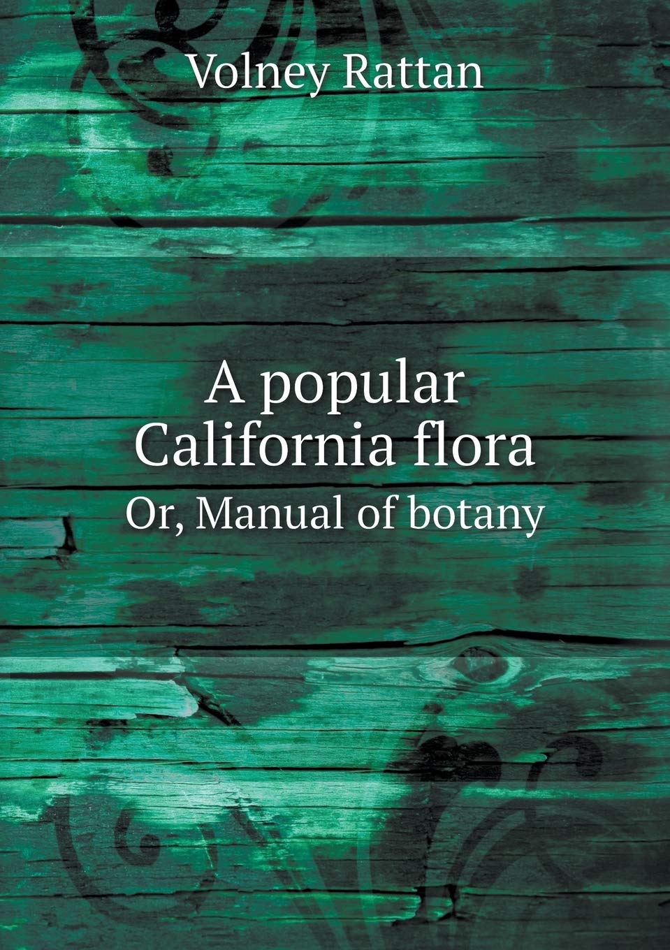 A popular California flora Or, Manual of botany Mathematics