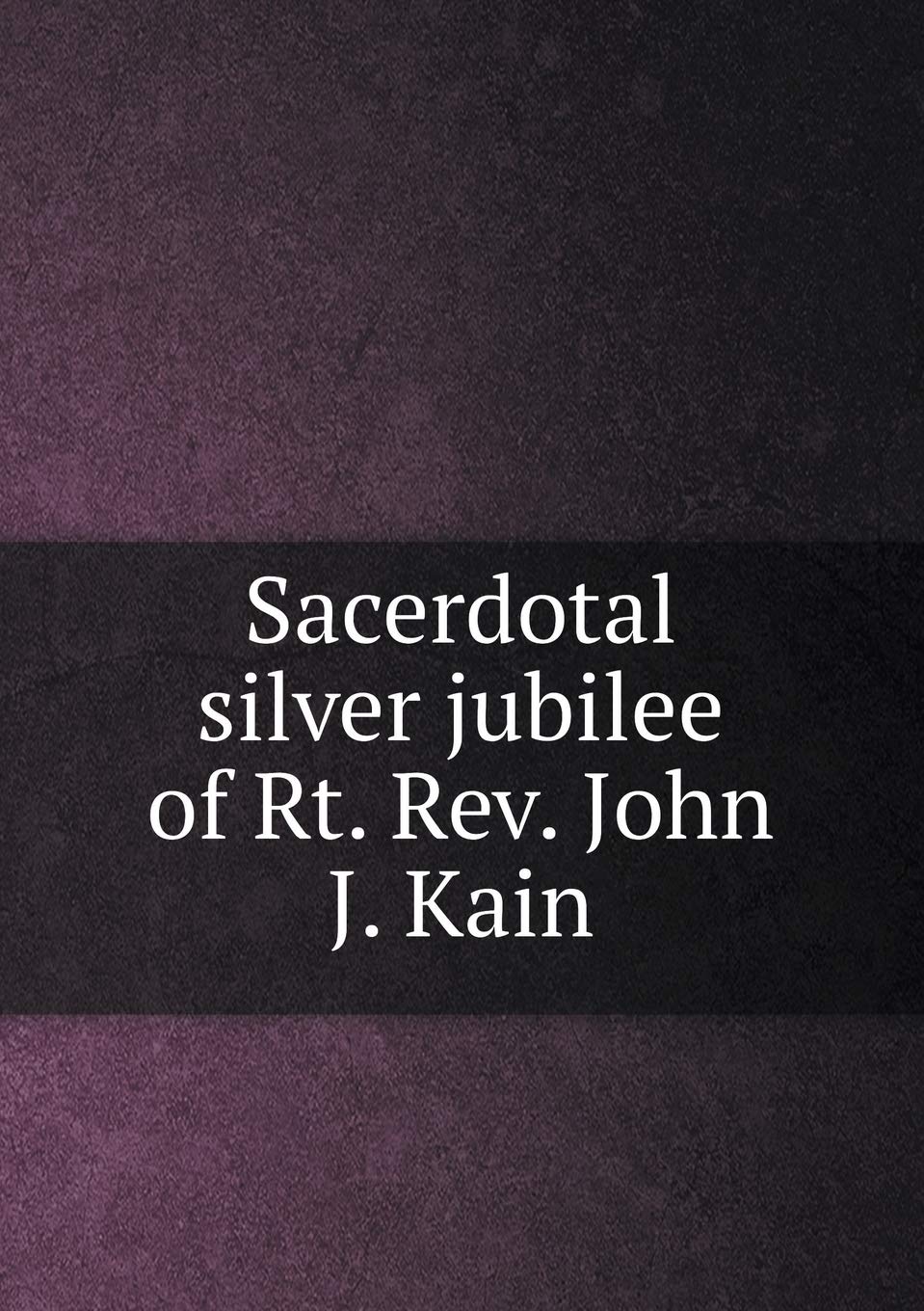Sacerdotal silver jubilee of Rt. Rev. John J. Kain Books