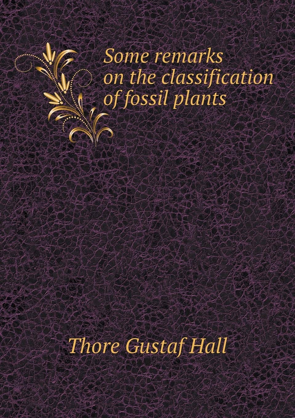 Some remarks on the classification of fossil plants Books