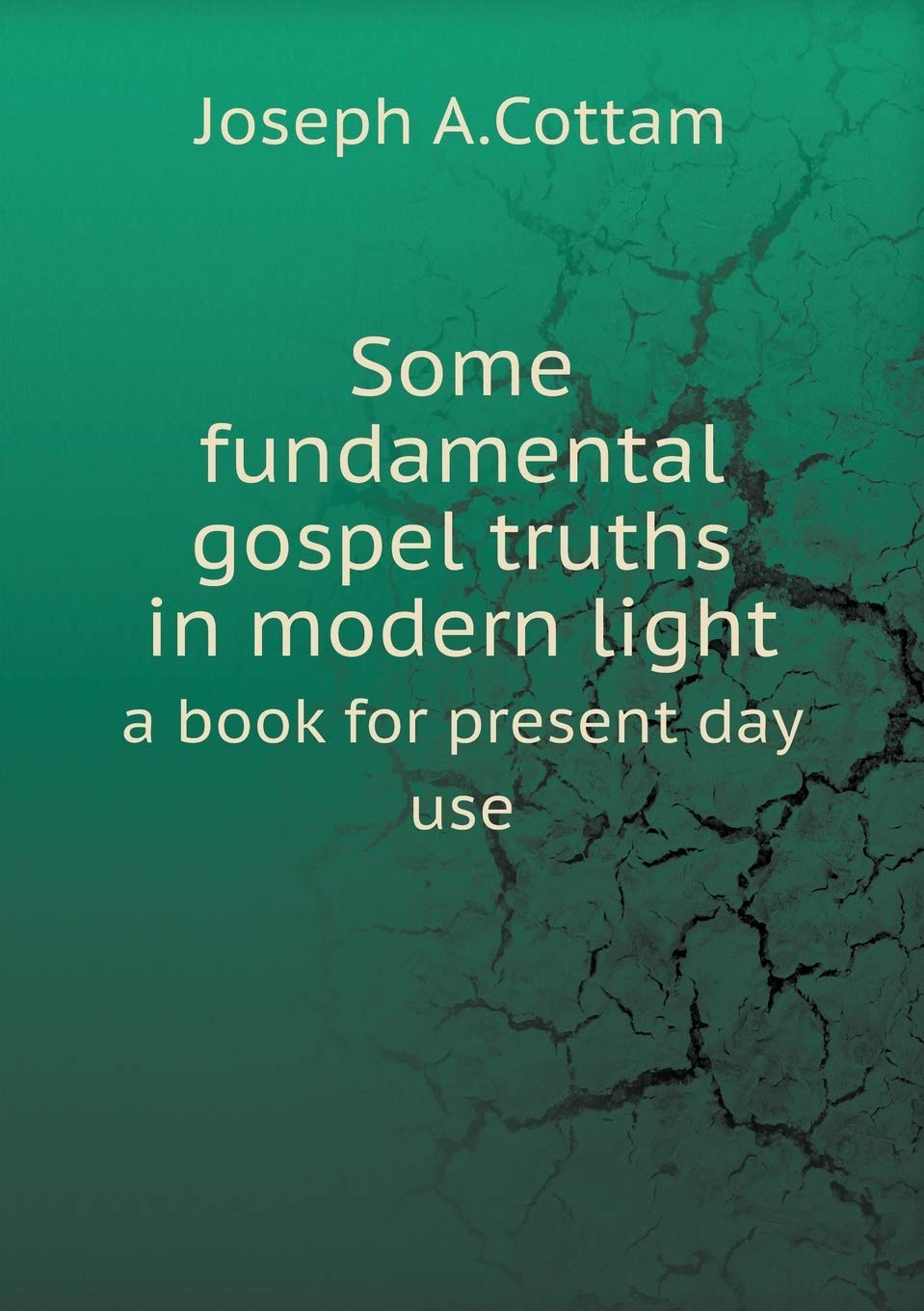 Some fundamental gospel truths in modern light a book for present day use Books