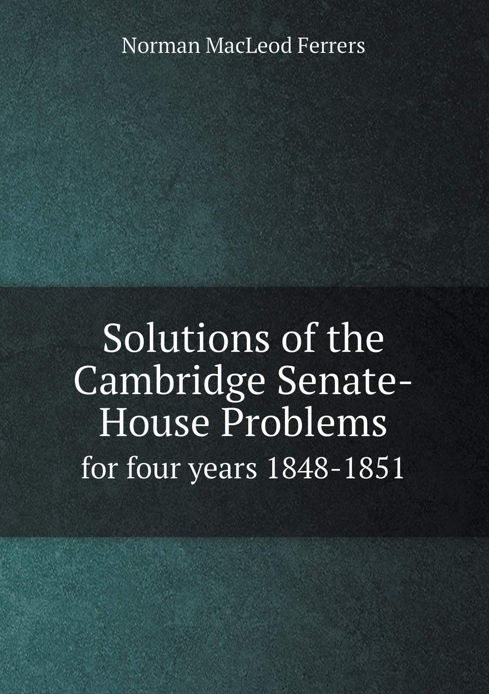Solutions of the Cambridge Senate-House Problems for four years 1848-1851 Books