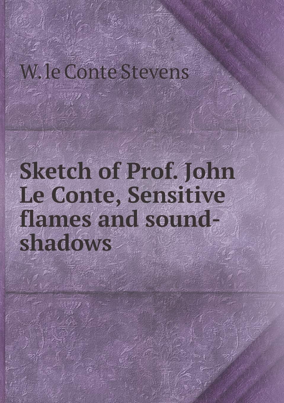 Sketch of Prof. John Le Conte, Sensitive flames and sound-shadows Books