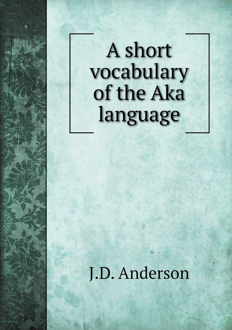A short vocabulary of the Aka language Books