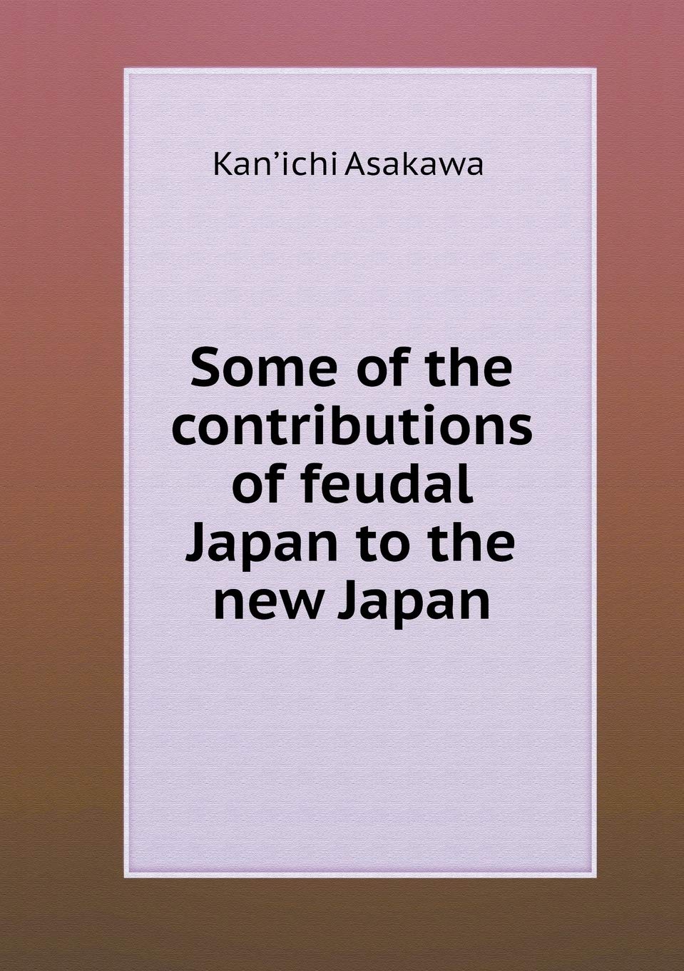 Some of the contributions of feudal Japan to the new Japan Books