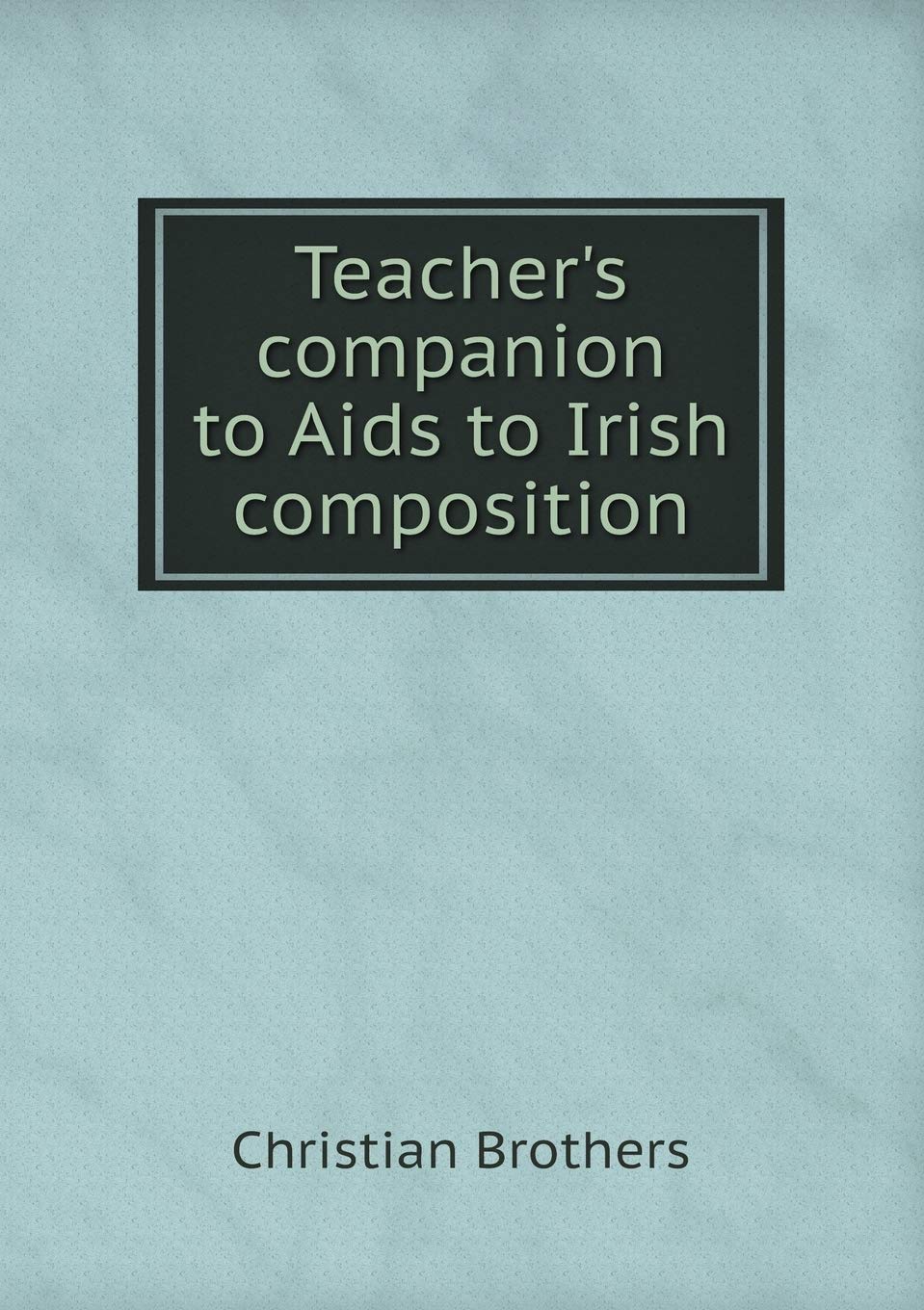 Teacher's companion to Aids to Irish composition Foreign Languages ​​& Dictionaries