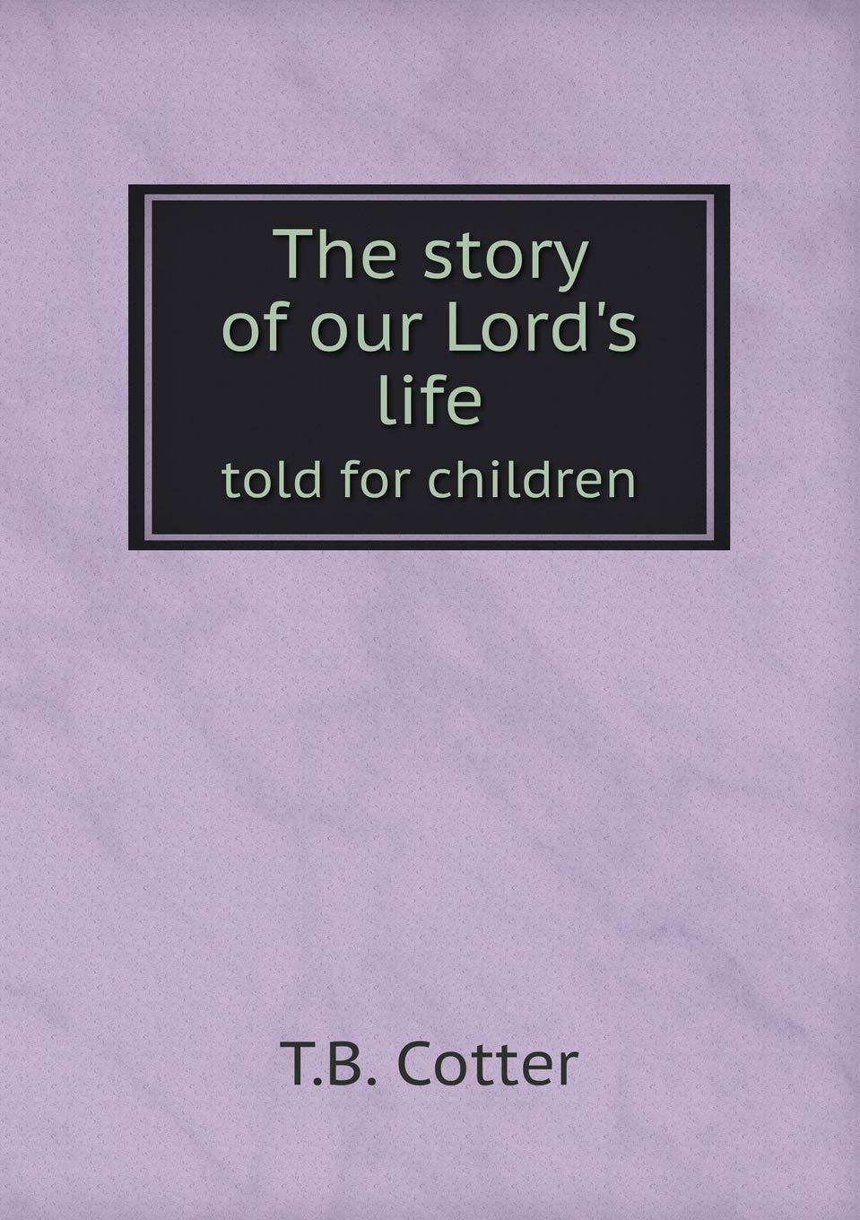 The story of our Lord's life told for children Books