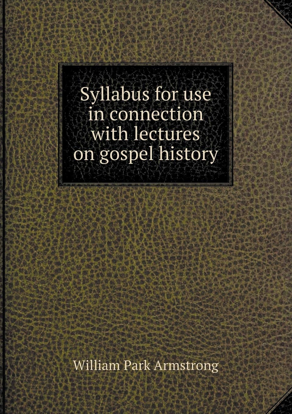 Syllabus for use in connection with lectures on gospel history Books