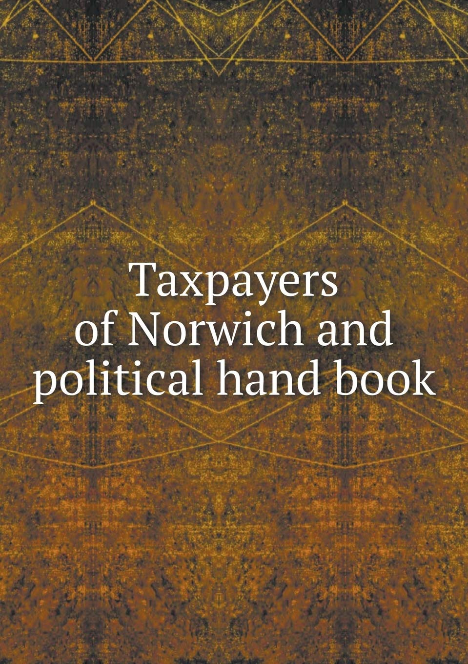 Taxpayers of Norwich and political hand book Books