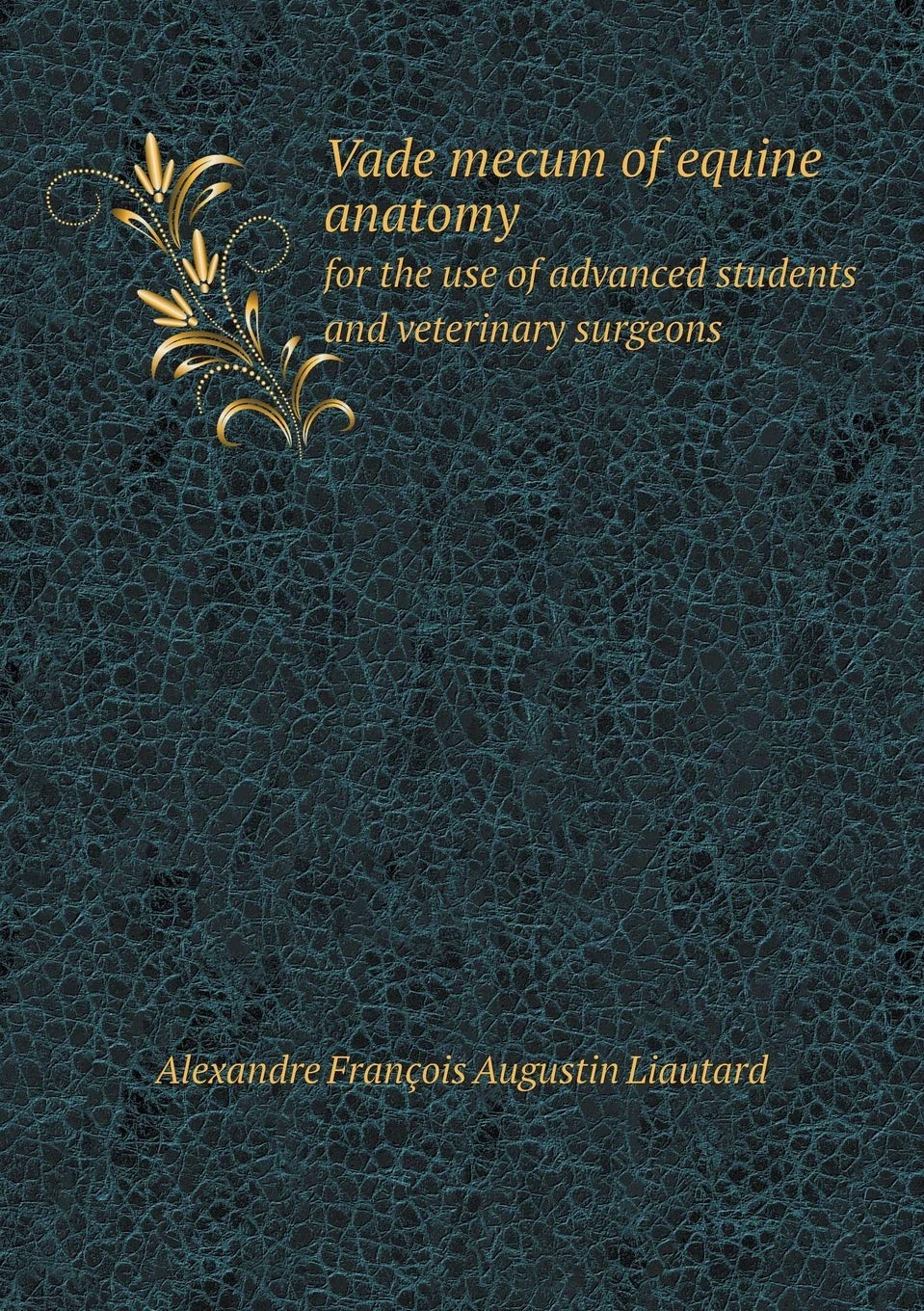 Vade mecum of equine anatomy for the use of advanced students and veterinary surgeons Books