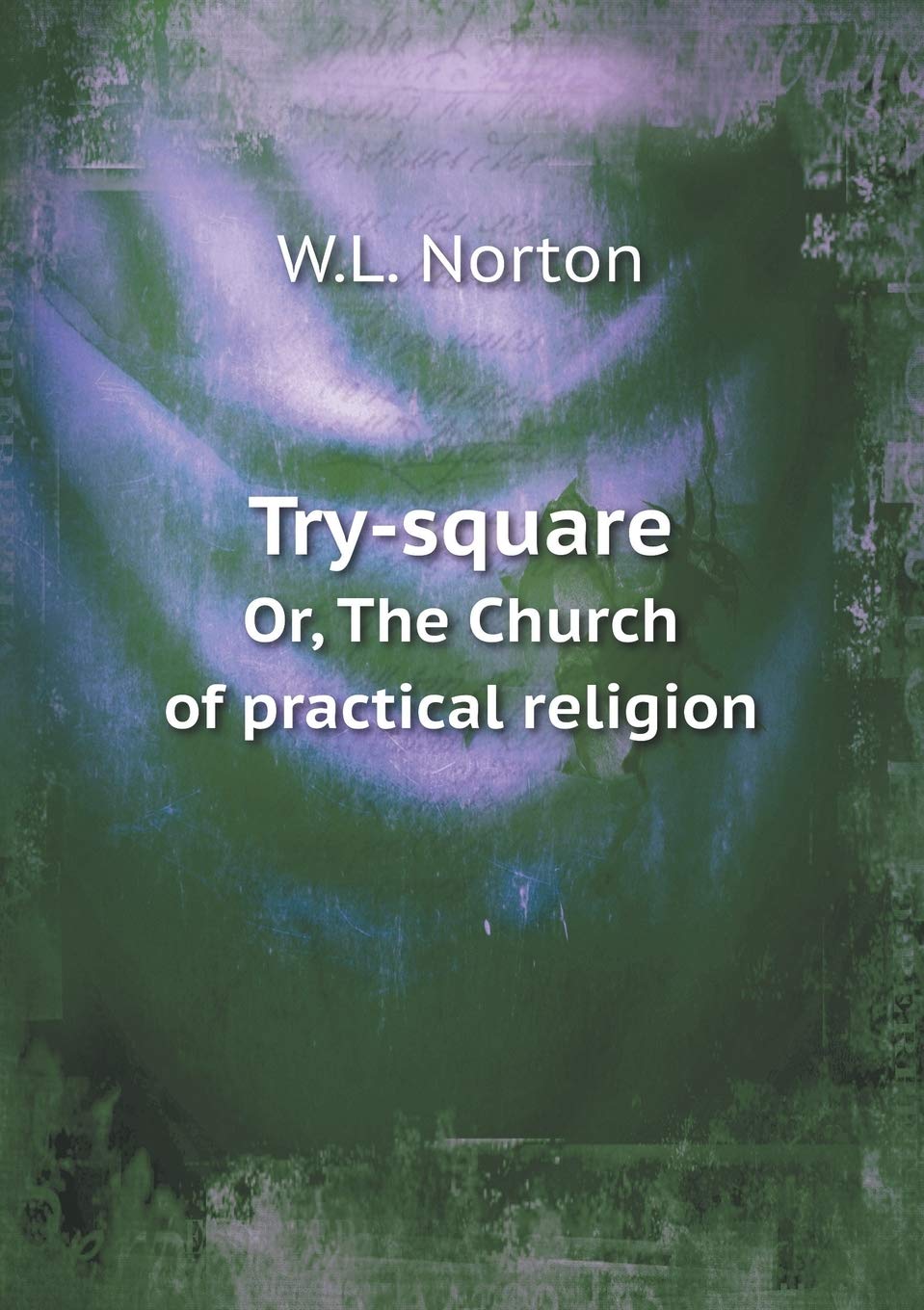Try-square Or, The Church of practical religion Books