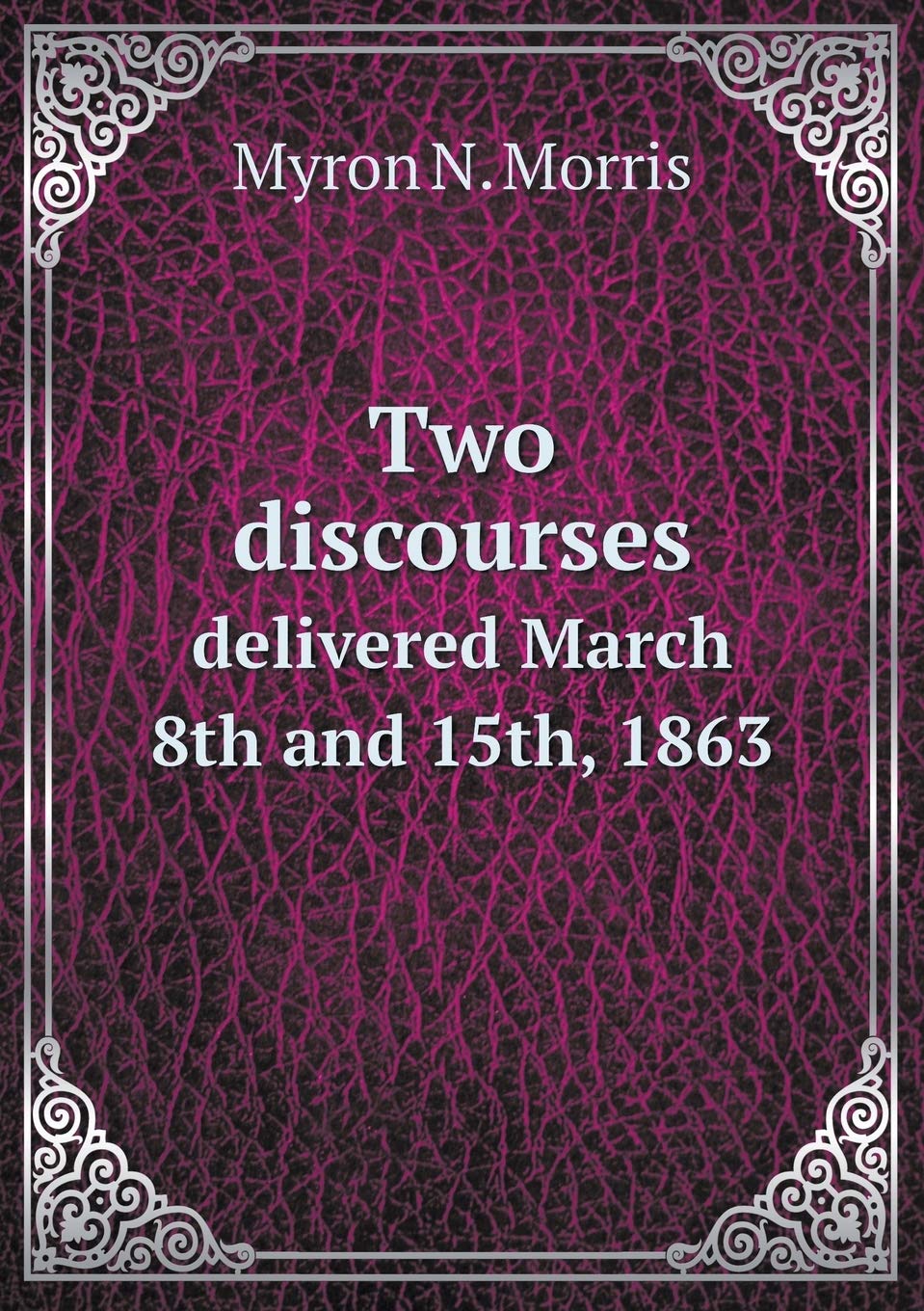 Two discourses delivered March 8th and 15th, 1863 Books