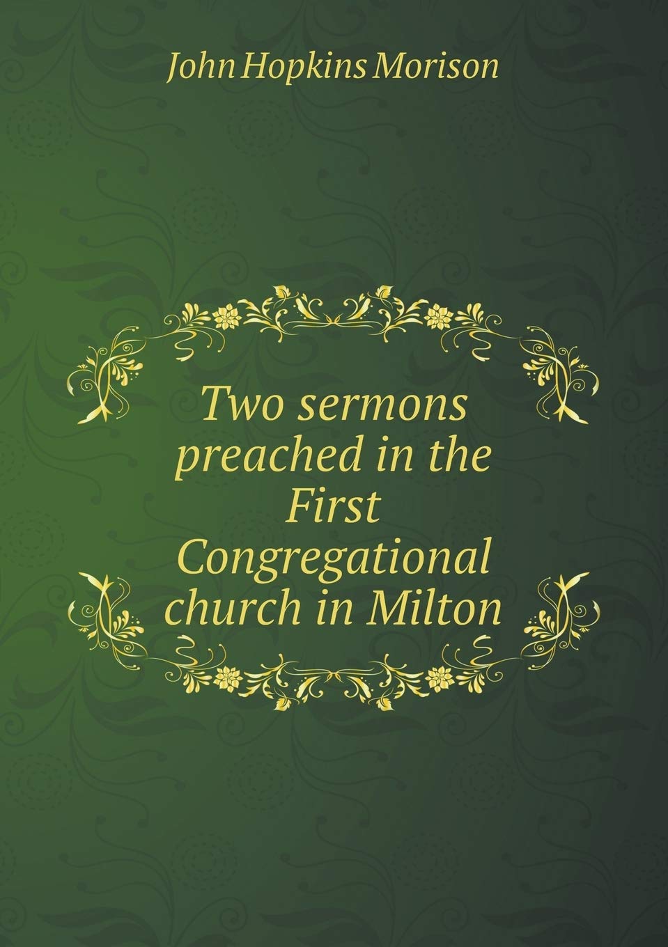 Two sermons preached in the First Congregational church in Milton Books