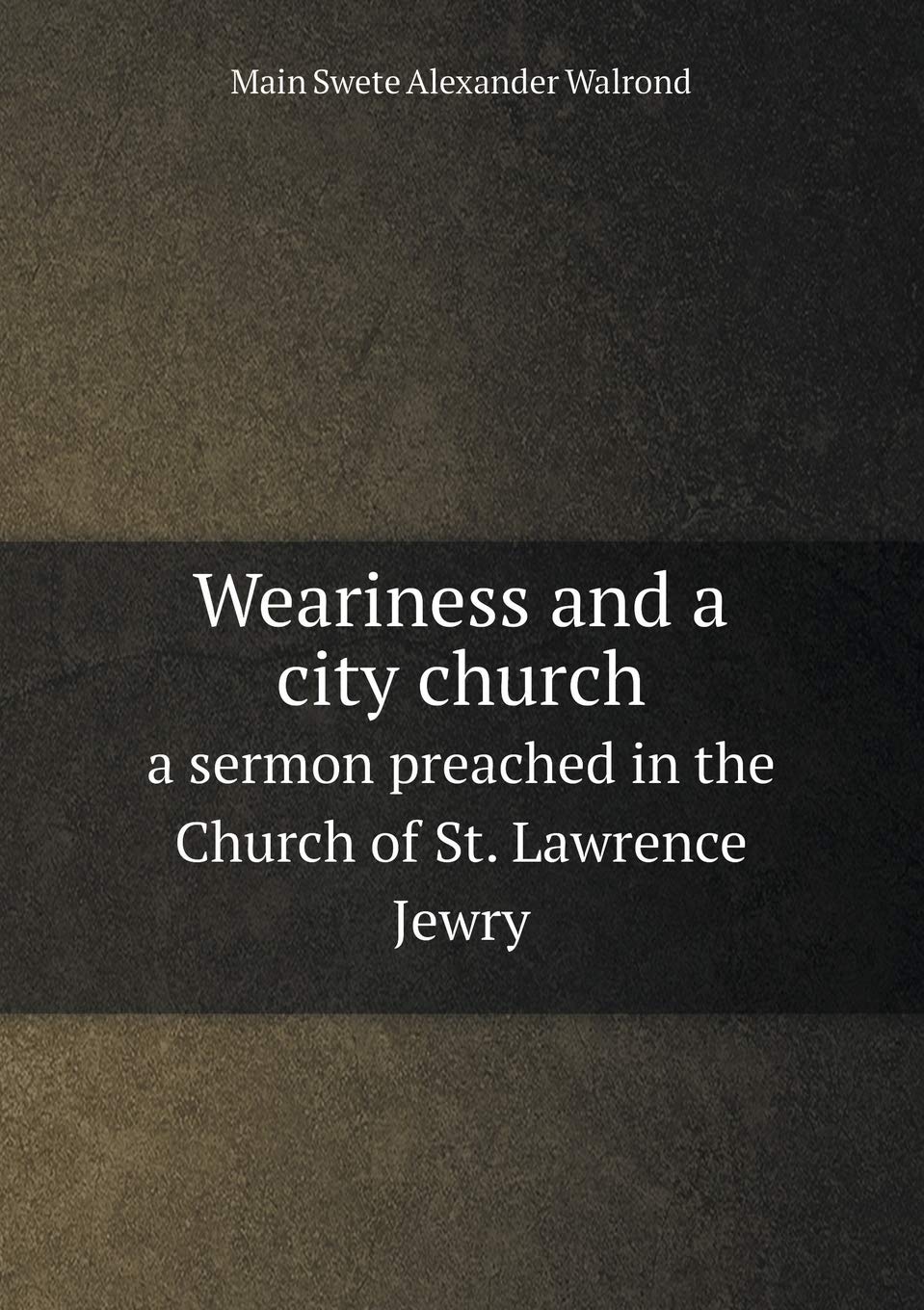 Weariness and a city church a sermon preached in the Church of St. Lawrence Jewry Books