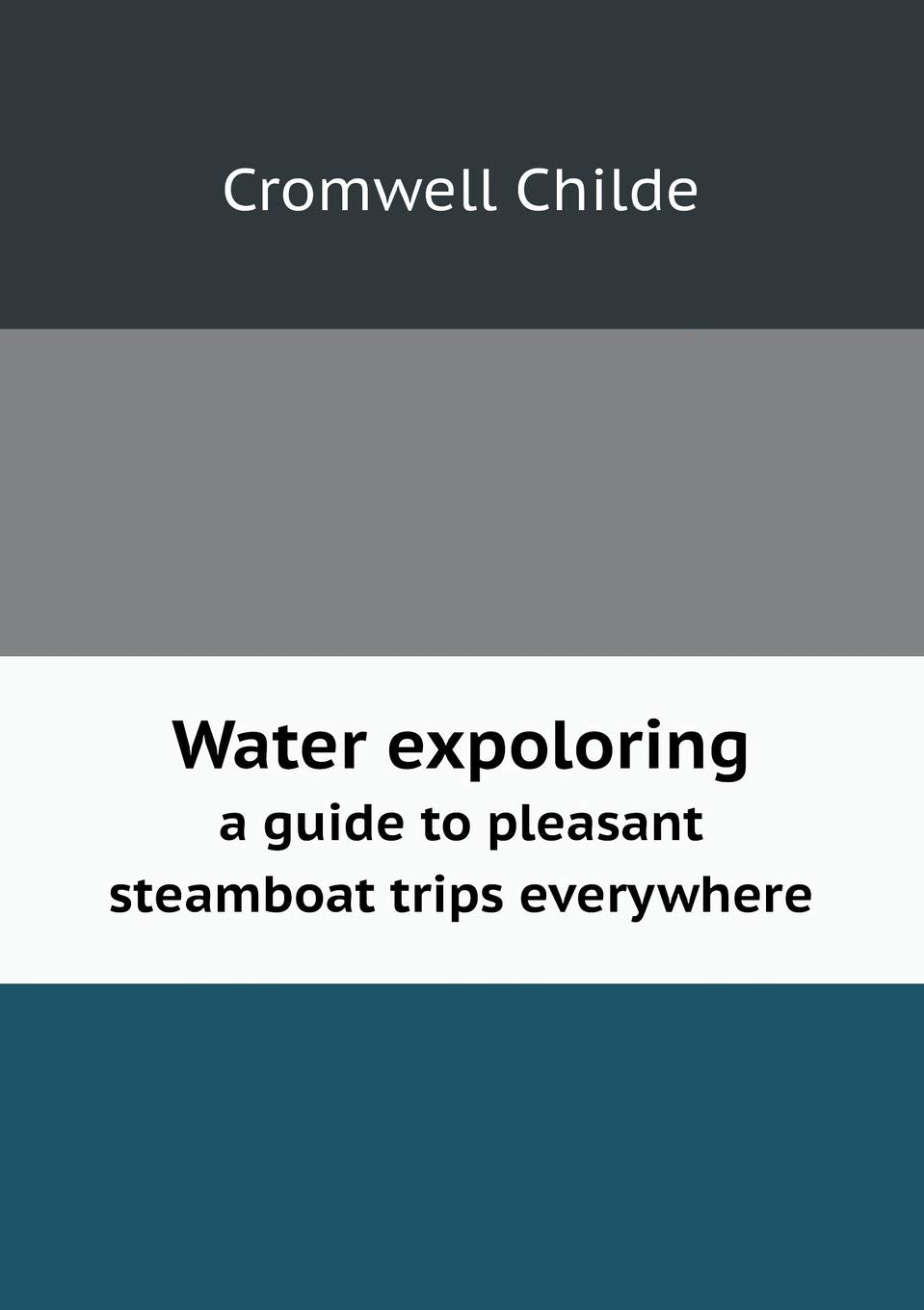 Water expoloring a guide to pleasant steamboat trips everywhere Politics & History