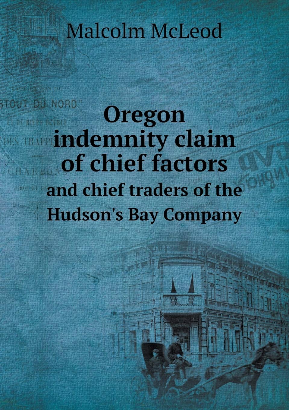 Oregon indemnity claim of chief factors and chief traders of the Hudson's Bay Company Books