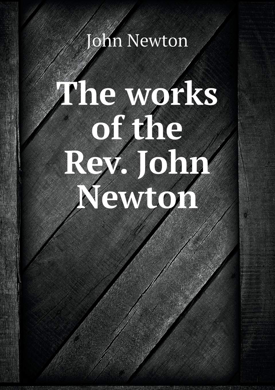 The works of the Rev. John Newton Arts & Music