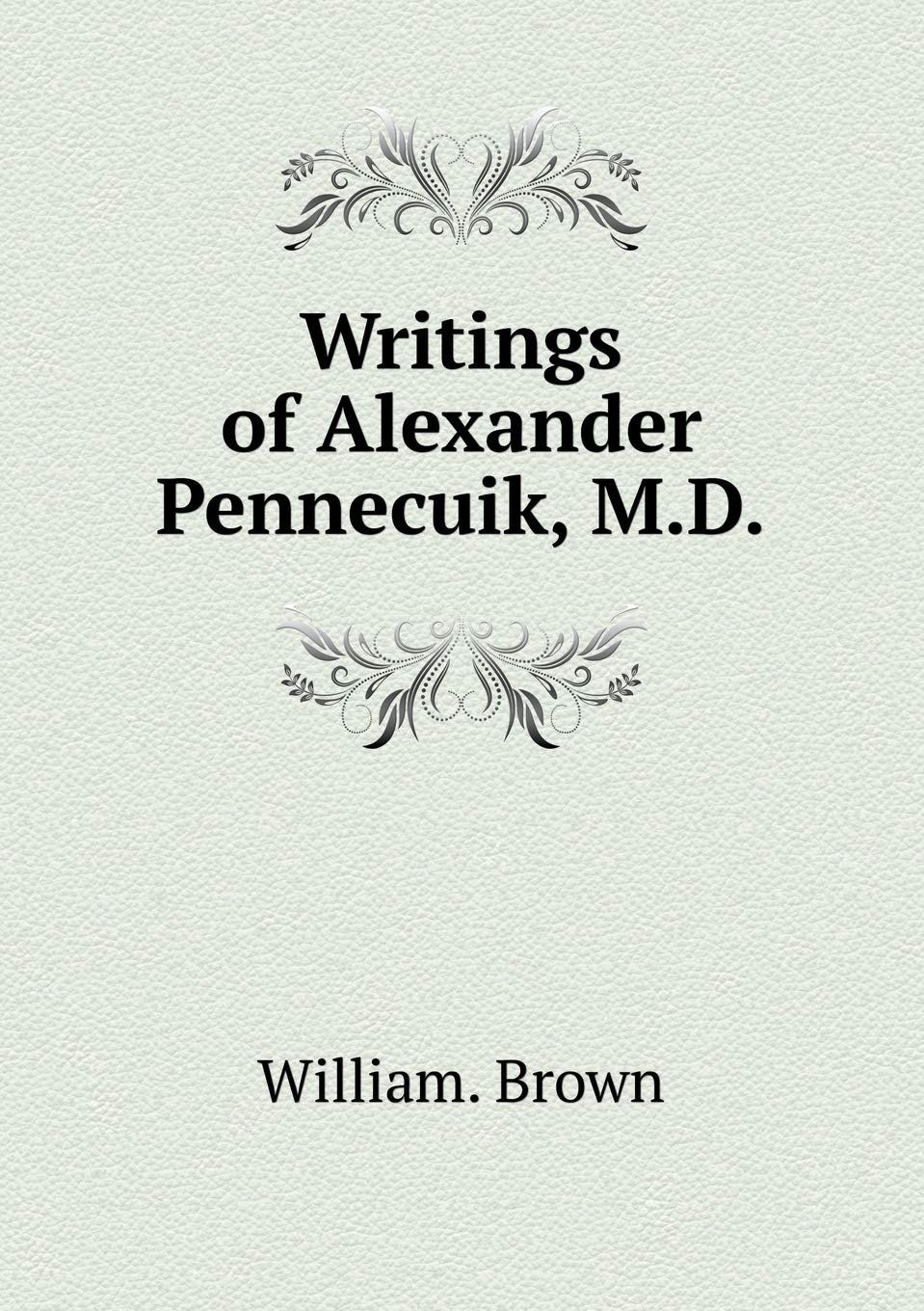 Writings of Alexander Pennecuik, M.D Books