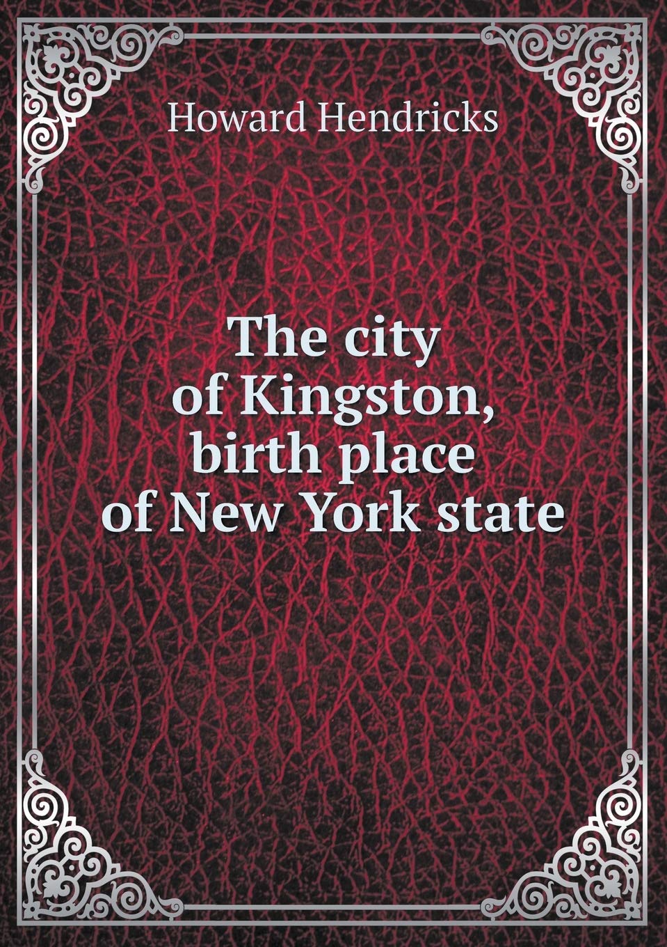 The city of Kingston, birth place of New York state Politics & History