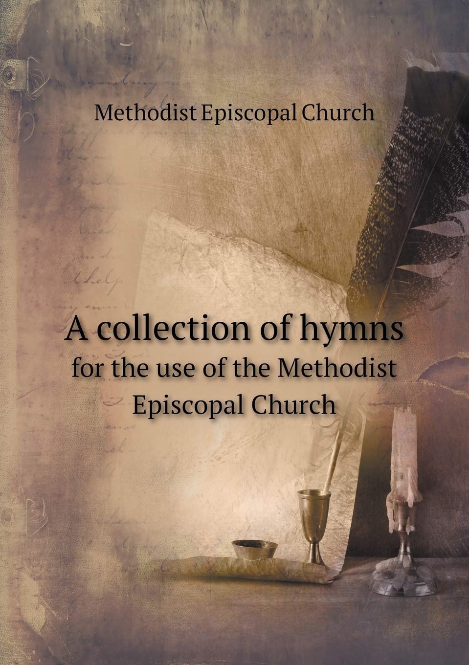 A collection of hymns for the use of the Methodist Episcopal Church Politics & History
