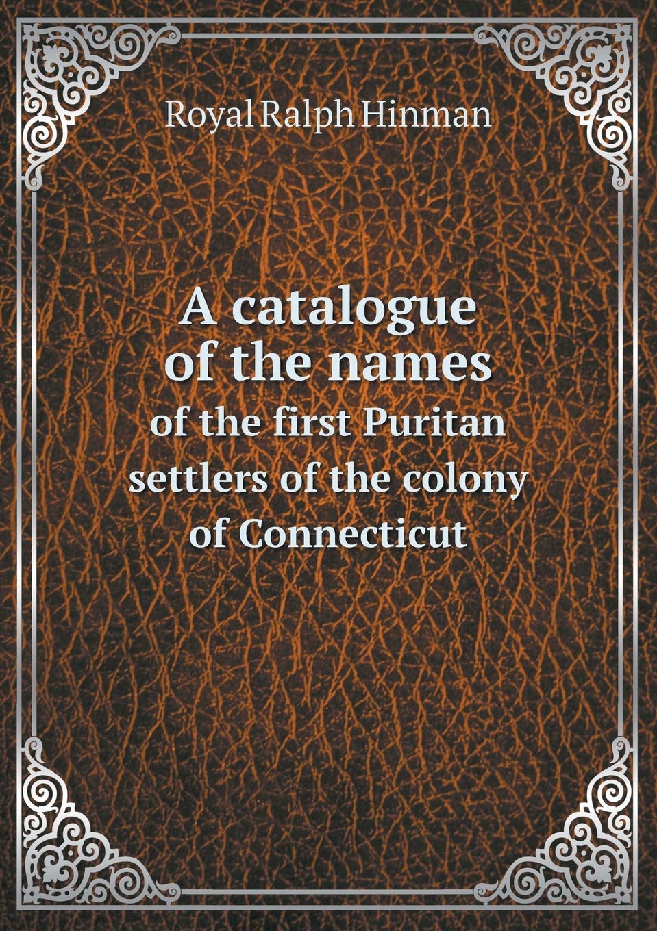 A catalogue of the names of the first Puritan settlers of the colony of Connecticut Books