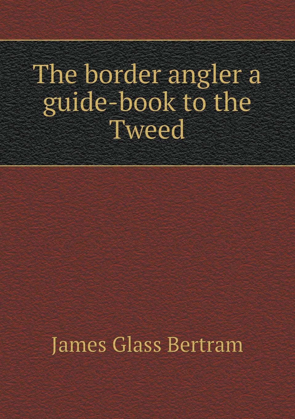 The border angler a guide-book to the Tweed Books