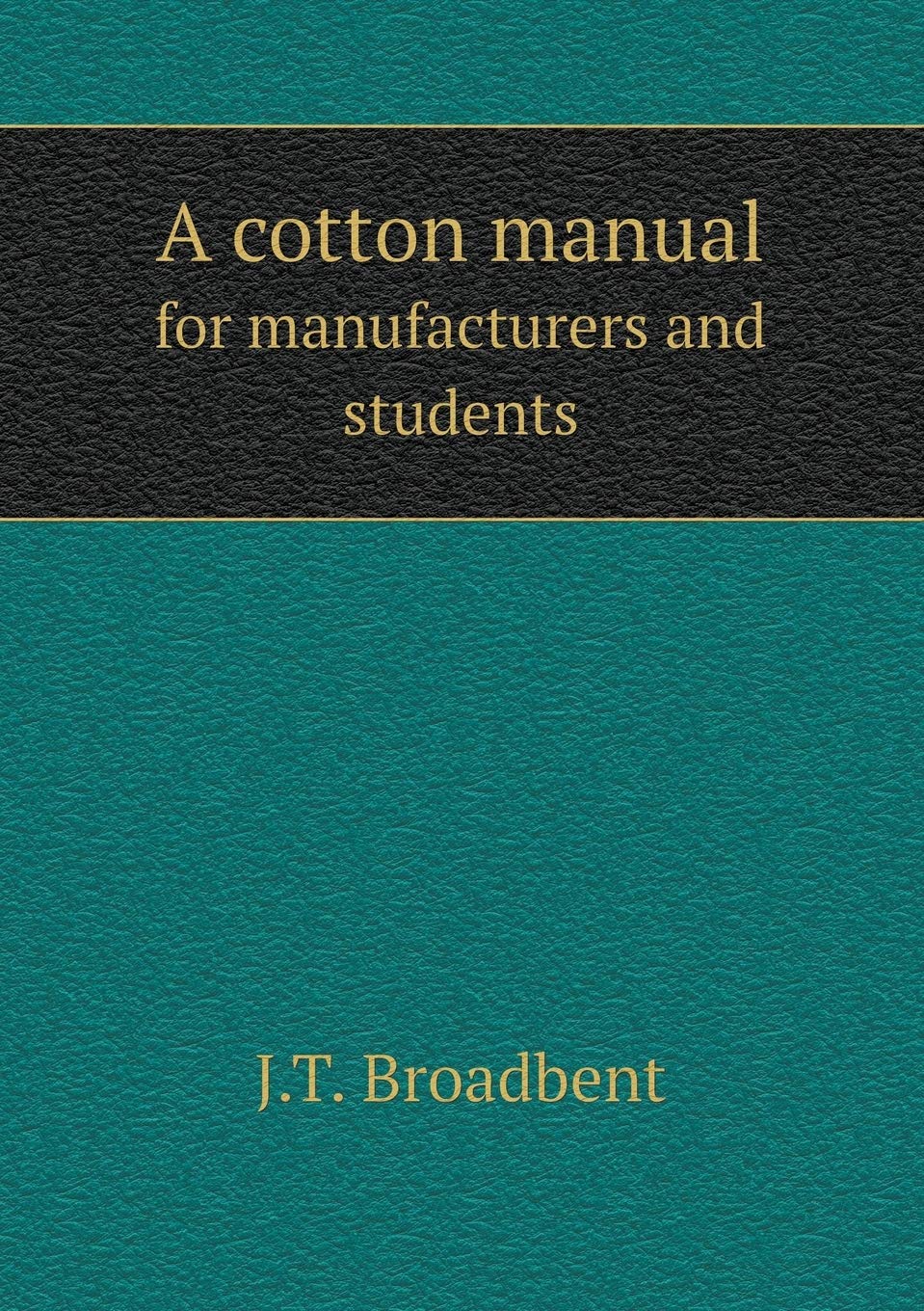 A cotton manual for manufacturers and students Books