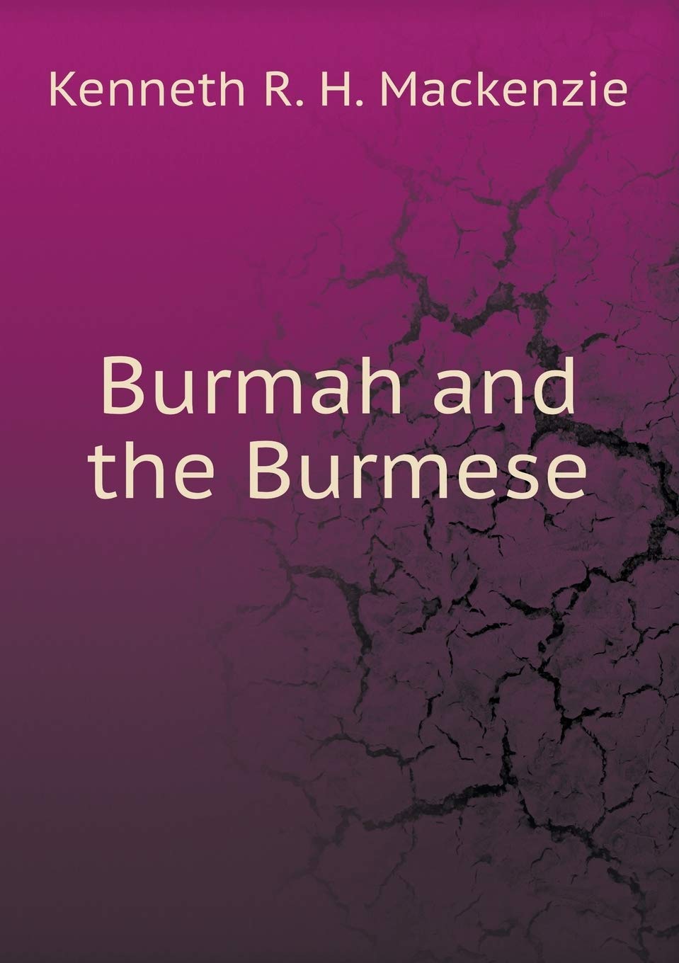 Burmah and the Burmese Politics & History
