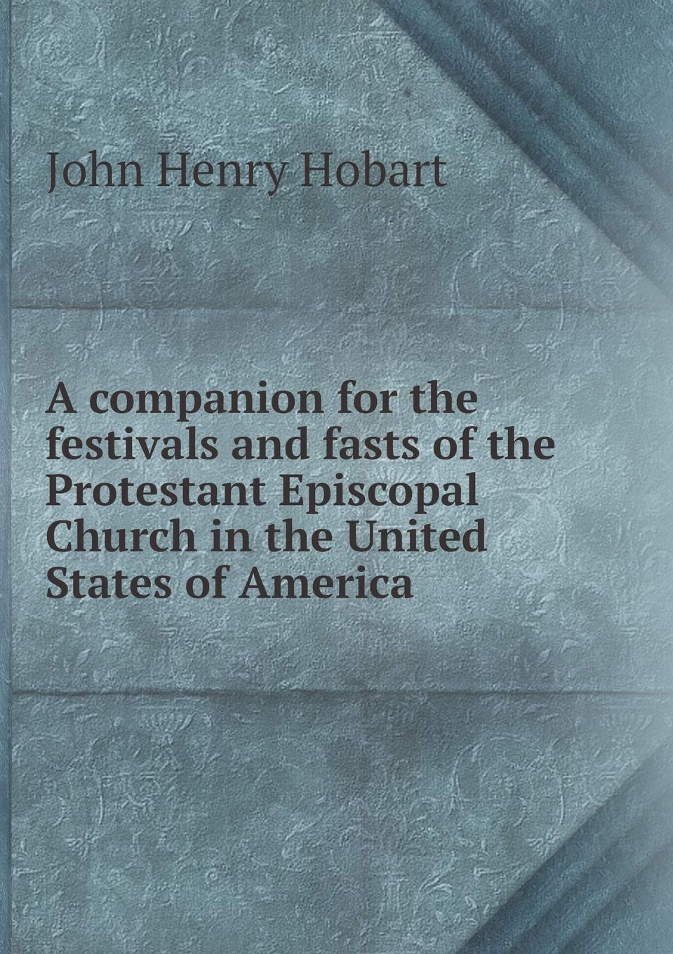 A companion for the festivals and fasts of the Protestant Episcopal Church in the United States of America Books