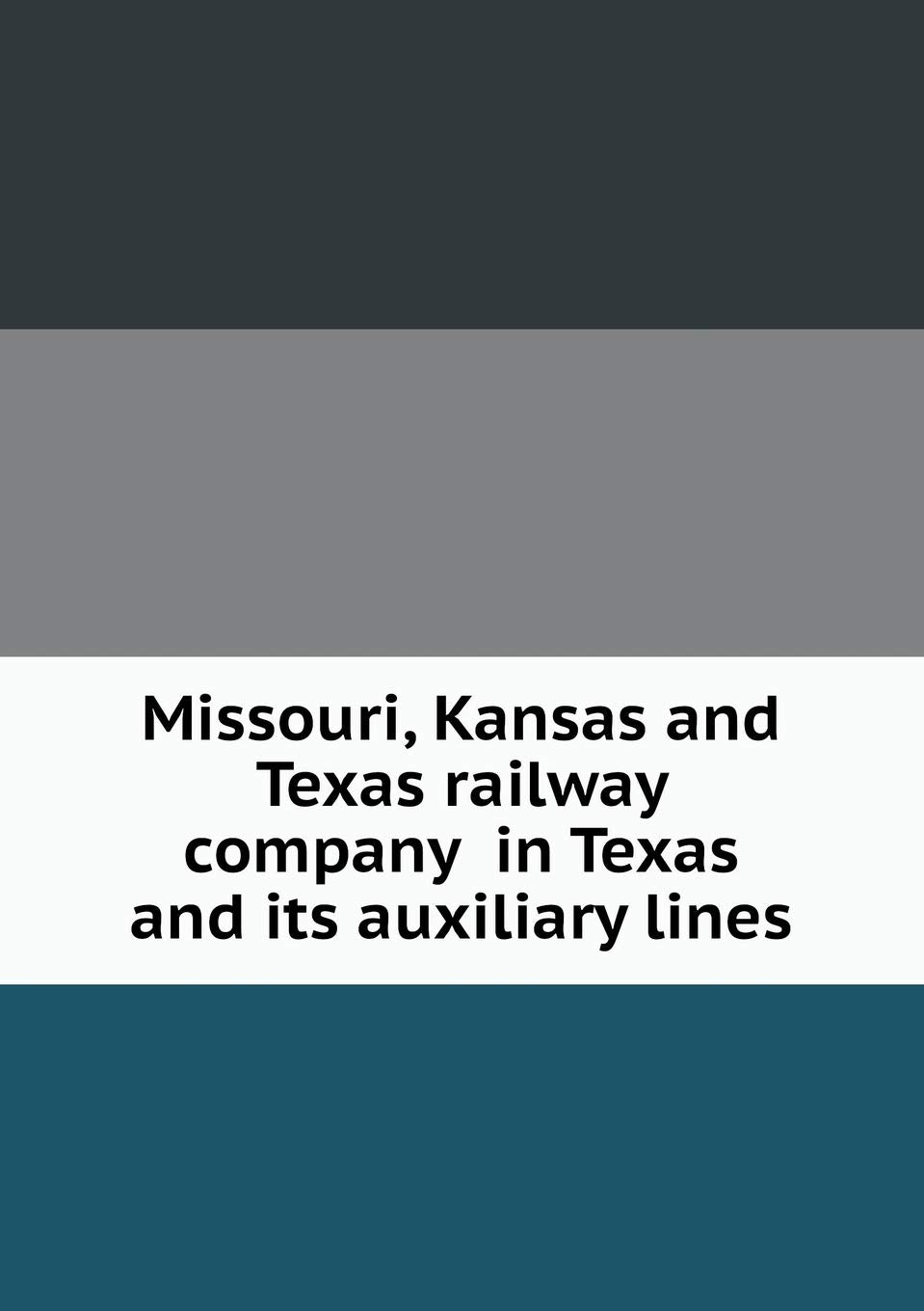 Missouri, Kansas and Texas railway company in Texas and its auxiliary lines Books