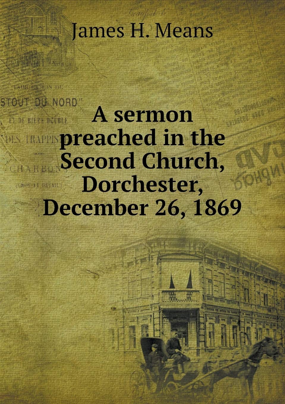 A sermon preached in the Second Church, Dorchester, December 26, 1869 Books